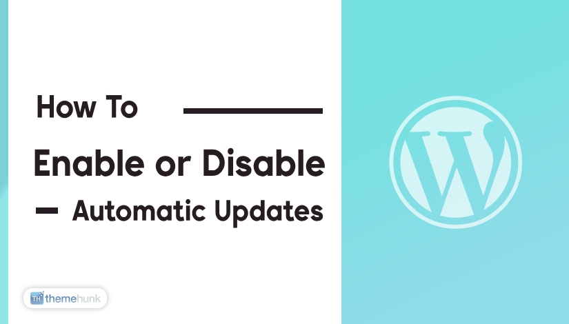 How to Enable or Disable WordPress Automatic Updates